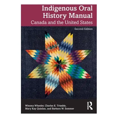 "Indigenous Oral History Manual: Canada and the United States" - "" ("Wheeler Winona")(Paperback