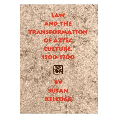 "Law and the Transformation of Aztec Culture, 1500-1700" - "" ("Kellogg Susan")(Paperback)