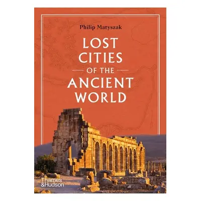 "Lost Cities of the Ancient World" - "" ("Matyszak Philip")(Pevná vazba)