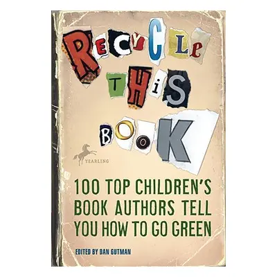 "Recycle This Book: 100 Top Children's Book Authors Tell You How to Go Green" - "" ("Gutman Dan"