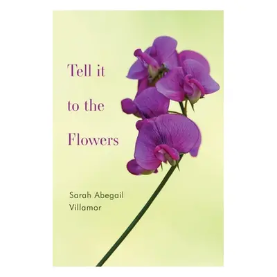 "Tell it to the Flowers" - "" ("Villamor Sarah Abegail")(Paperback)