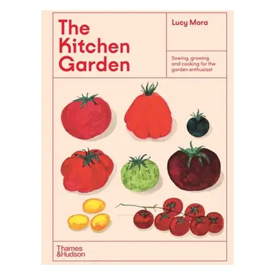 "The Kitchen Garden: Sowing, Growing and Cooking for the Garden Enthusiast" - "" ("Mora Lucy")(P