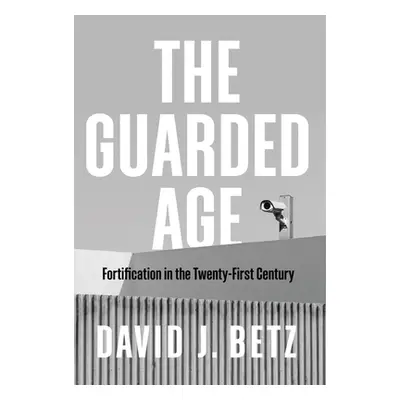 "The Guarded Age: Fortification in the Twenty-First Century" - "" ("Betz David J.")(Paperback)