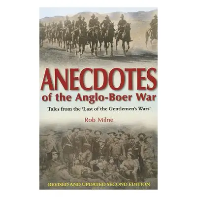 "Anecdotes of the Anglo-Boer War" - "Tales from 'the Last of the Gentlemen's Wars' Revised & Up