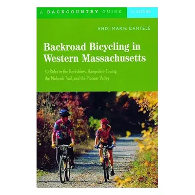 "Backroad Bicycling in Western Massachusetts: 30 Rides in the Berkshires, Hampshire County, the 