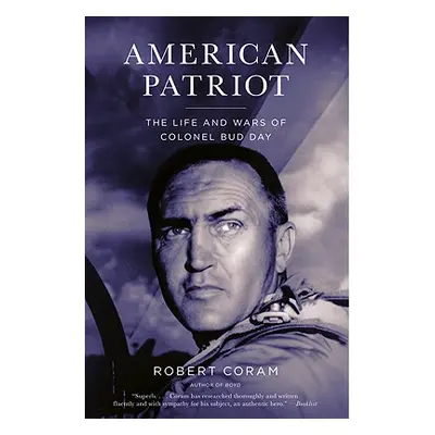 "American Patriot: The Life and Wars of Colonel Bud Day" - "" ("Coram Robert")(Paperback)