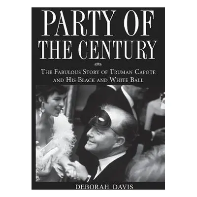 "Party of the Century: The Fabulous Story of Truman Capote and His Black and White Ball" - "" ("