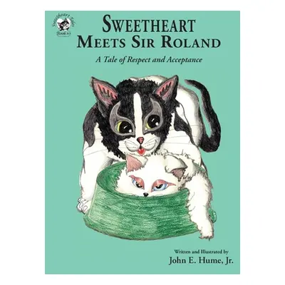 "Sweetheart Meets Sir Roland: A Tale of Respect and Acceptance" - "" ("Hume John E. Jr.")(Paperb