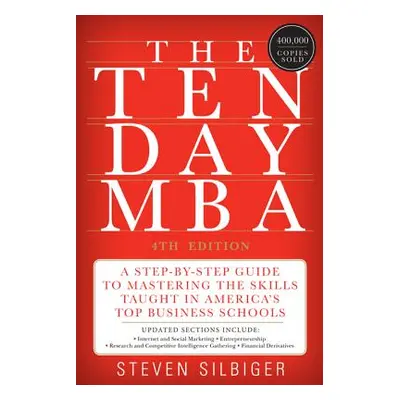 "The Ten-Day MBA: A Step-By-Step Guide to Mastering the Skills Taught in America's Top Business 