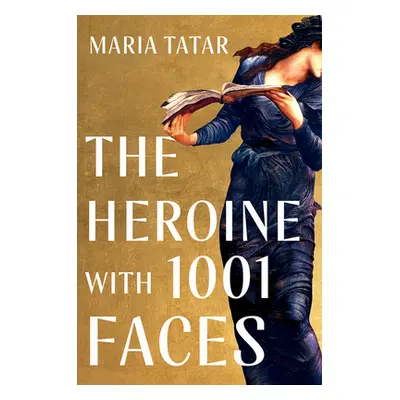 "The Heroine with 1001 Faces" - "" ("Tatar Maria")(Pevná vazba)