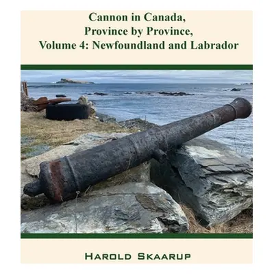 "Cannon in Canada, Province by Province, Volume 4: Newfoundland and Labrador" - "" ("Skaarup Har