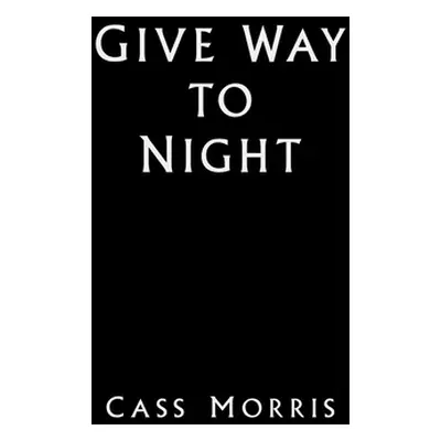 "Give Way to Night" - "" ("Morris Cass")(Pevná vazba)