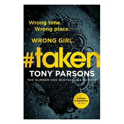 "#taken" - "Wrong time. Wrong place. Wrong girl." ("Parsons Tony")(Paperback / softback)