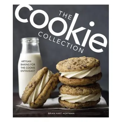 "The Cookie Collection: Artisan Baking for the Cookie Enthusiast" - "" ("Hoffman Brian Hart")(Pe