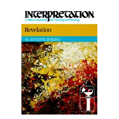 "Revelation: Interpretation: A Bible Commentary for Teaching and Preaching" - "" ("Boring M. Eug