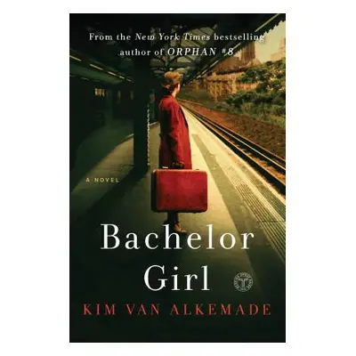 "Bachelor Girl: A Novel by the Author of Orphan #8" - "" ("Alkemade Kim Van")(Paperback)