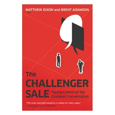 "The Challenger Sale: Taking Control of the Customer Conversation" - "" ("Dixon Matthew")(Pevná 