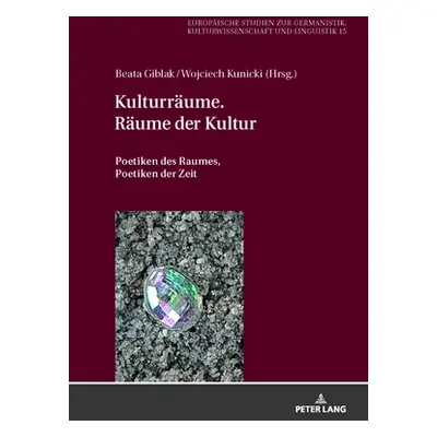 "Kulturraeume. Raeume Der Kultur: Poetiken Des Raumes, Poetiken Der Zeit" - "" ("Giblak Beata")(