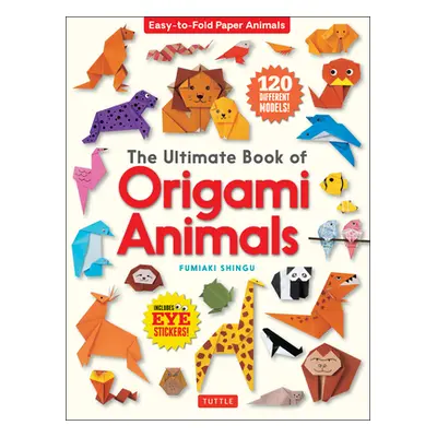 "The Ultimate Book of Origami Animals: Easy-To-Fold Paper Animals [Includes 120 Models; Eye Stic