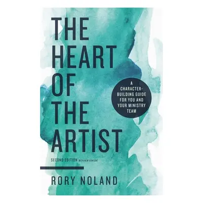 "The Heart of the Artist, Second Edition: A Character-Building Guide for You and Your Ministry T