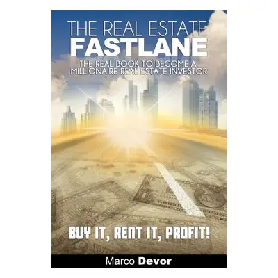 "The Real Estate Fastlane: The Real Book to Become a Millionaire Real Estate Investor. Buy It, R