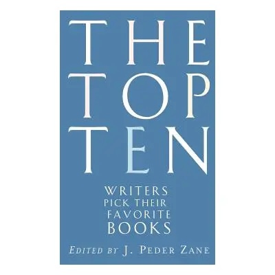 "The Top Ten: Writers Pick Their Favorite Books" - "" ("Zane J. Peder")(Paperback)