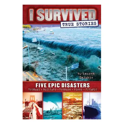 "Five Epic Disasters (I Survived True Stories #1), 1" - "" ("Tarshis Lauren")(Pevná vazba)