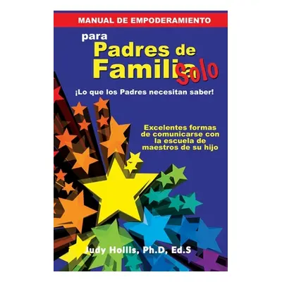 "MANUAL DE EMPODERAMIENTO Solo para Padres de Familia: Lo que los Padres necesitan saber!" - "" 