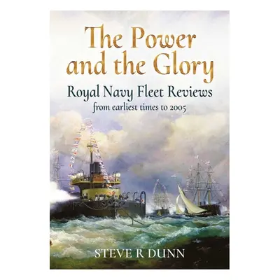 "The Power and the Glory: Royal Navy Fleet Reviews from Earliest Times to 2005" - "" ("Dunn Stev