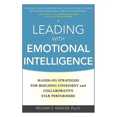 "Leading with Emotional Intelligence: Hands-On Strategies for Building Confident and Collaborati