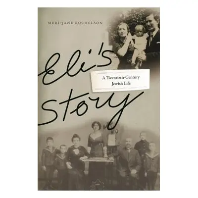 "Eli's Story: A Twentieth-Century Jewish Life" - "" ("Rochelson Meri-Jane")(Paperback)