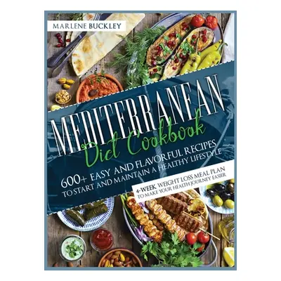 "Mediterranean Diet Cookbook: 600+ Easy and Flavorful Recipes to Start and Maintain a Healthy Li