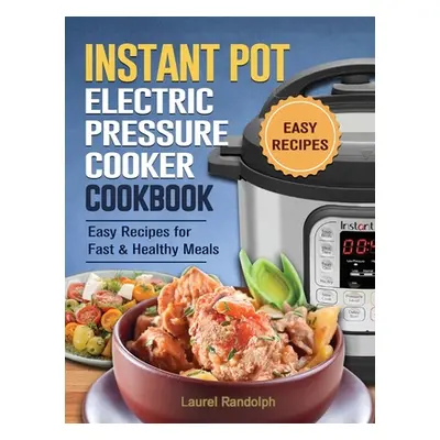 "The Beginner's Instant Pot Cookbook: 300 Simple, Yummy and Cleansing Instant Pot Recipes For Fa