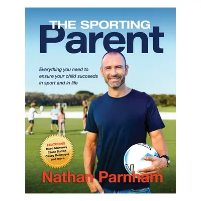 "The Sporting Parent: Everything you need to ensure your child succeeds in sport and in life" - 