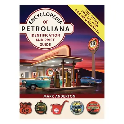 "Encyclopedia of Petroliana: Identification and Price Guide" - "" ("Anderton Mark")(Pevná vazba)