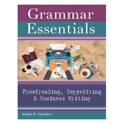 "Grammar Essentials for Proofreading, Copyediting & Business Writing" - "" ("Hampton Ashan R.")(