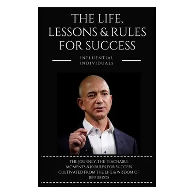 "Jeff Bezos: The Life, Lessons & Rules for Success" - "" ("Individuals Influential")(Paperback)