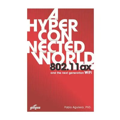 "802.11ax: A Hyperconnected World and the Next-Generation WiFi" - "" ("Aguilera Phd Pablo")(Pape