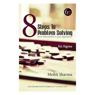 "8 Steps to Problem Solving - Six Sigma" - "" ("Sharma Mohit")(Paperback)