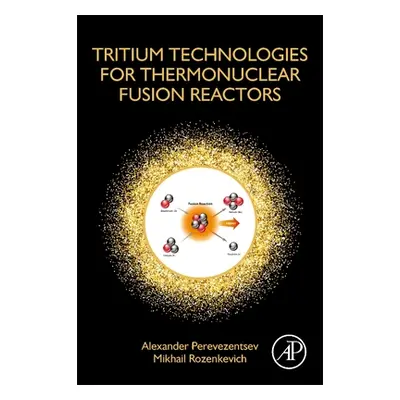 "Tritium Technologies for Thermonuclear Fusion Reactors" - "" ("Perevezentsev Alexander")(Paperb