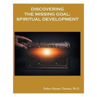 "Discovering the Missing Goal: Spiritual Development" - "" ("Thomas Debra Dianna")(Paperback)