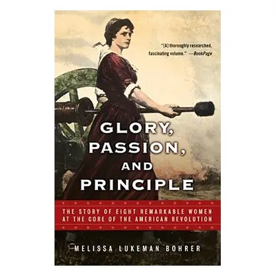 "Glory, Passion, and Principle: The Story of Eight Remarkable Women at the Core of the American 