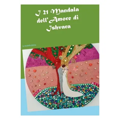 "I 21 Mandala dell'Amore: La via della felicit" - "" ("Bitterli Maria Theresia")(Paperback)