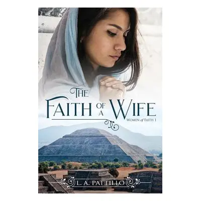 "The Faith of a Wife: Christian Historical Fiction Romance" - "" ("Pattillo L. a.")(Paperback)