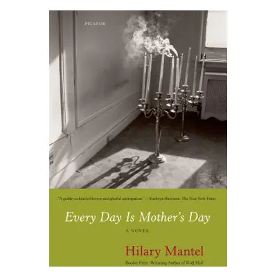 "Every Day Is Mother's Day" - "" ("Mantel Hilary")(Paperback)