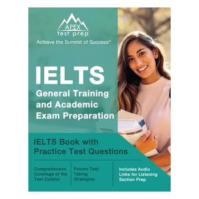 "IELTS General Training and Academic Exam Preparation: IELTS Book with Practice Test Questions [