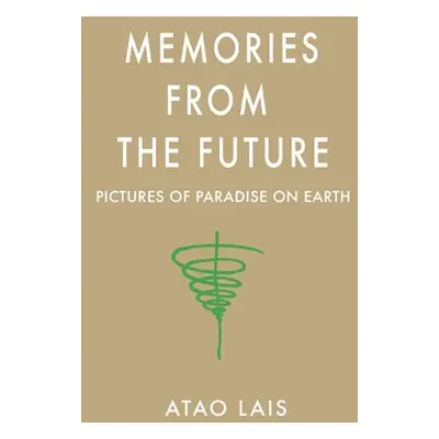 "Memories from the Future: Pictures of Paradise on Earth" - "" ("Lais Atao")(Paperback)