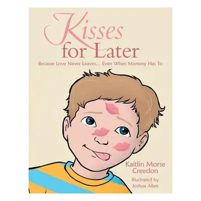 "Kisses for Later: Because Love Never Leaves... Even When Mommy Has To" - "" ("Morse Creedon Kai