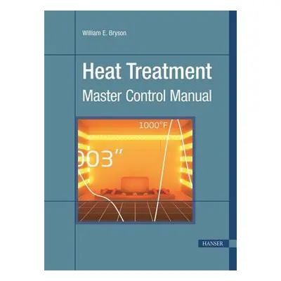 "Heat Treatment: Master Control Manual" - "" ("Bryson William E.")(Spiral)