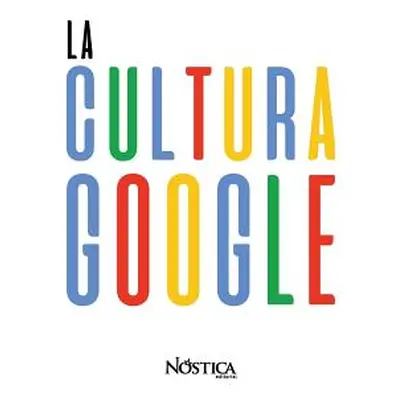 "La Cultura Google" - "" ("Editorial Nostica")(Paperback)